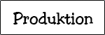 Über die Produktion